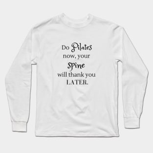 Do Pilates now, your spine will thank you later. Long Sleeve T-Shirt